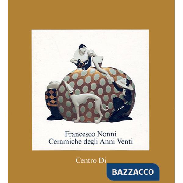 Francesco Nonni. Ceramiche degli anni Venti