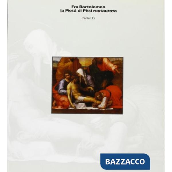 Fra Bartolomeo. La Pietà di Pitti restaurata
