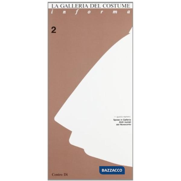 Galleria del costume informa (La). Vol. 2: Spose in Galleria. Abiti nuziali del 