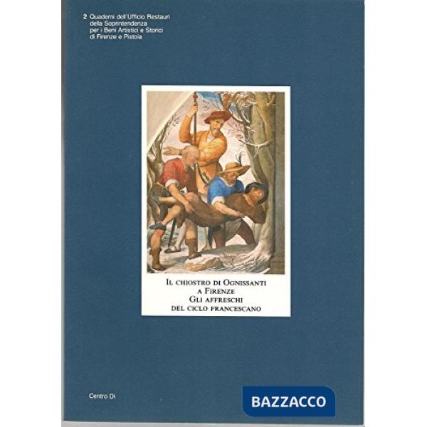 Chiostro di Ognissanti a Firenze. Restauro e restituzione degli affreschi del ciclo francescano (Il)