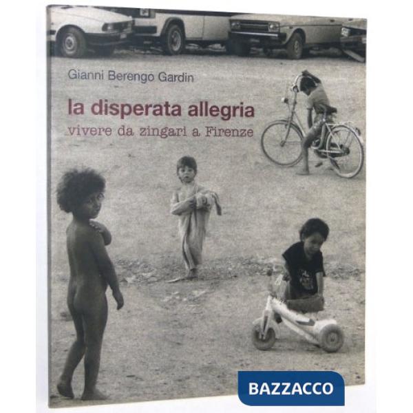 Disperata allegria. Vivere da zingari a Firenze (La)