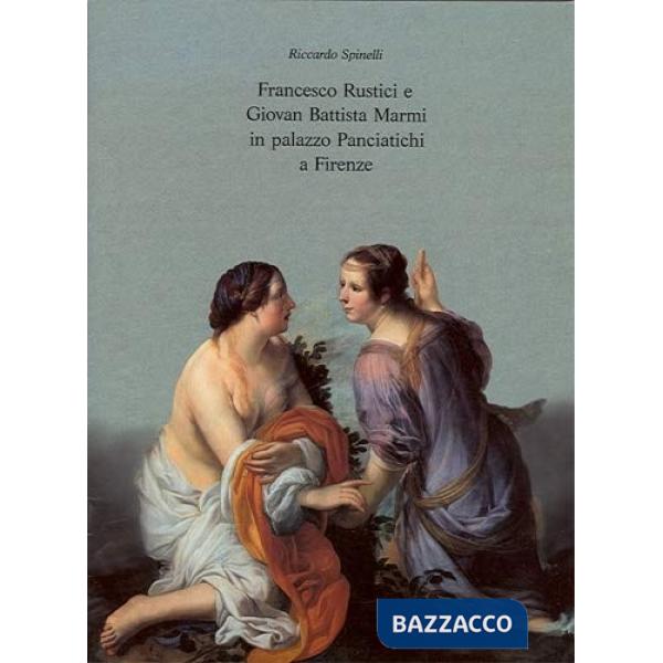 Francesco Rustici e Giovan Battista Marmi in palazzo Panciatichi a Firenze