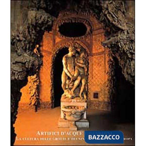 Artefici d'acque e giardini. La cultura delle grotte e dei ninfei in Italia e in