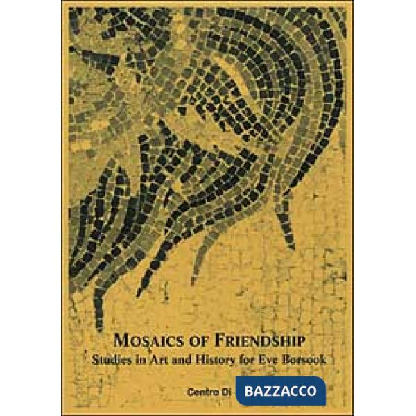 Mosaics of friendship. Studies in art and history for Eve Borsook