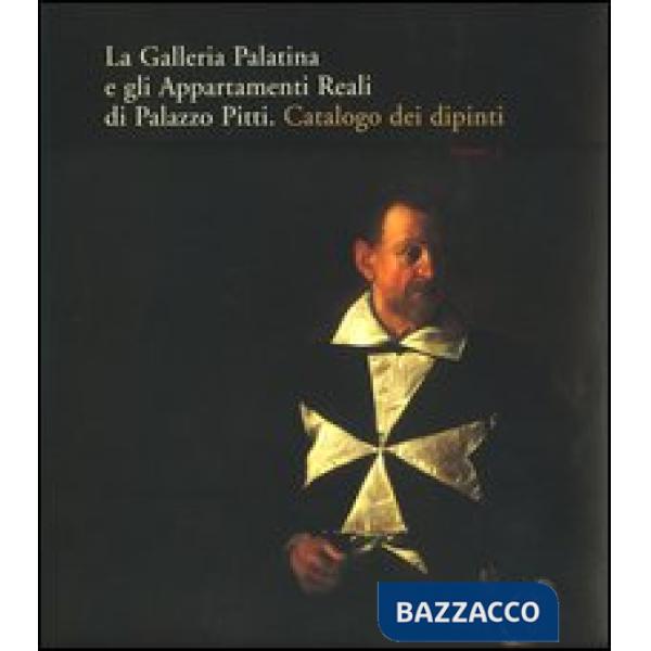 Galleria Palatina e gli Appartamenti Reali di Palazzo Pitti. Catalogo dei dipinti (La)