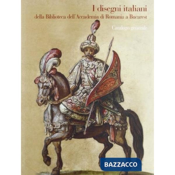 Disegni italiani della Biblioteca dell'Accademia di Romania a Bucarest. Catalogo generale (I)