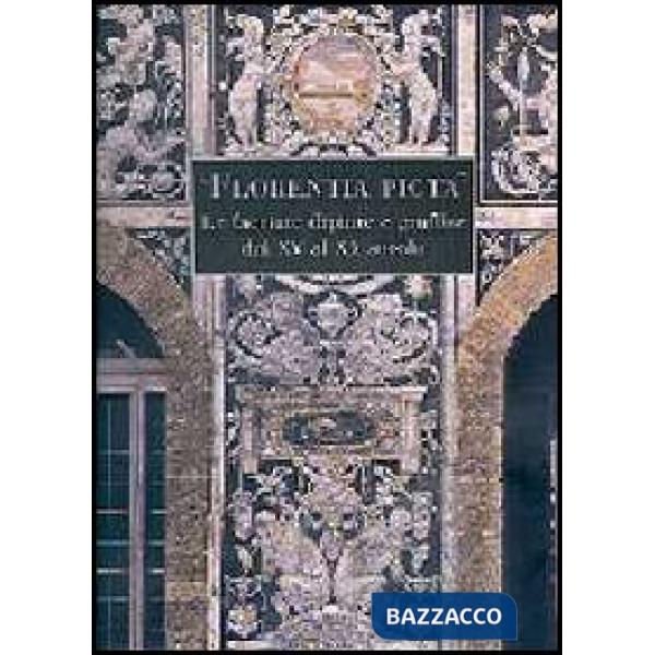 «Florentia picta». Le facciate dipinte e graffite a Firenze dal XV al XX secolo