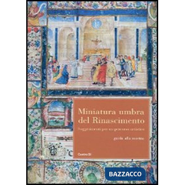 Miniatura umbra del Rinascimento. Suggerimenti per un percorso artistico. Guida alla mostra