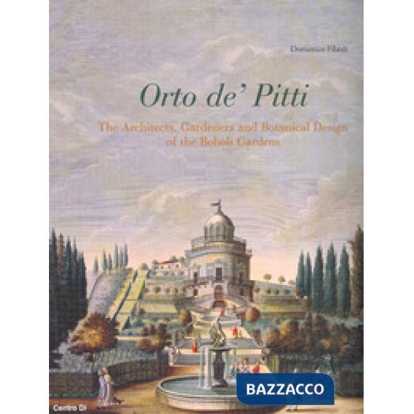 Orto de' Pitti: The architects, gardeners and botanical design of the Boboli gardens. Ediz. illustrata