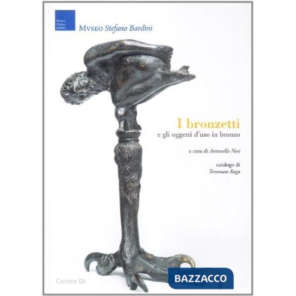 Bronzetti e gli oggetti d'uso in bronzo. Ediz. illustrata (I)