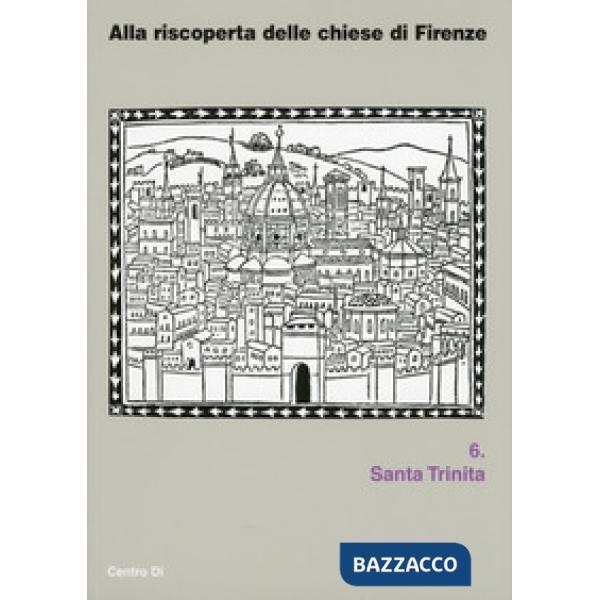 Alla riscoperta delle chiesa di Firenze. Santa Trinita. Ediz. illustrata