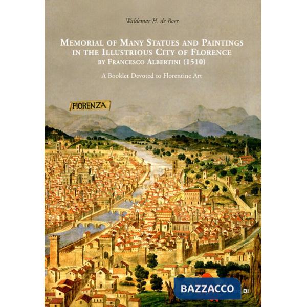 Memorial of many statues and paintings in the illustrious city of Florence by Francesco Albertini (1510). A booklet devoted to f