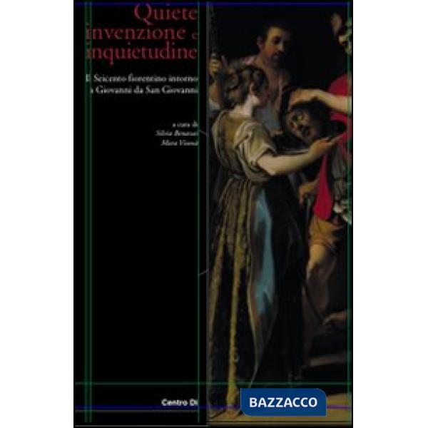 Quiete invenzione e inquietudine. Il Seicento fiorentino intorno a Giovanni da San Giovanni