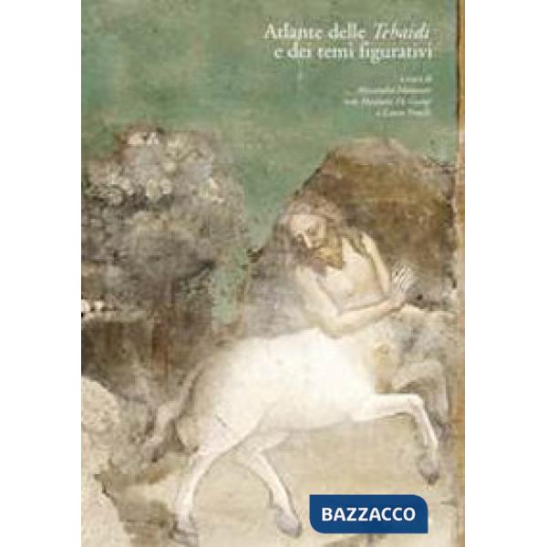 Atlante delle Tebaidi e dei temi figurativi. Ediz. illustrata