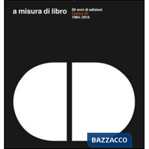 A misura di libro 50 anni di edizioni Centro Di 1964-2014
