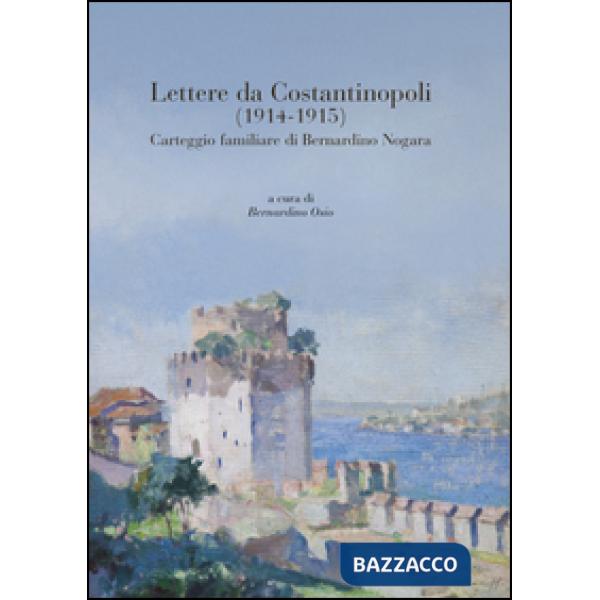 Lettere da Costantinopoli (1914-1915). Carteggio familiare di Bernardino Nogara