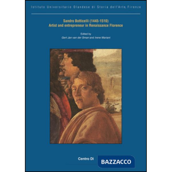 Sandro Botticelli (1445-1510) artist and entrepreneur in Renaissance Florence. Ediz. illustrata