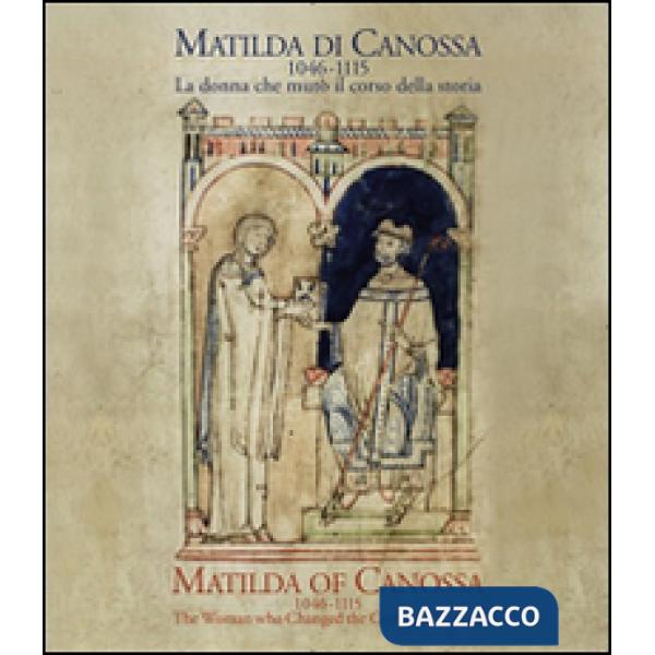 Matilda di Canossa (1046-1115). La donna che mutò il corso della storia. Catalogo della mostra (Firenze, 14 giugno-10 ottobre 20