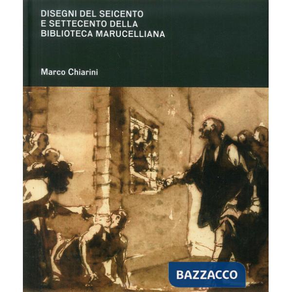 Disegni del Seicento e Settecento della Biblioteca Marucelliana. Studi e appunti