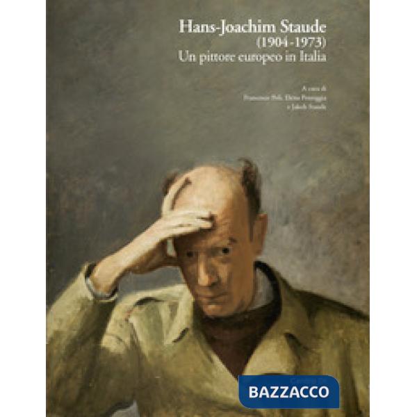 Hans-Joachim Staude (1904-1973). Un pittore europeo in Italia. Ediz. illustrata