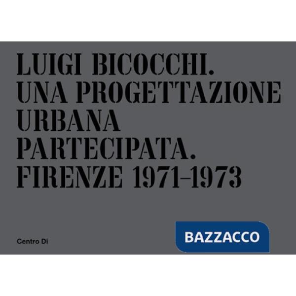 Luigi Bicocchi. Una progettazione urbana partecipata. Firenze 1971-1973