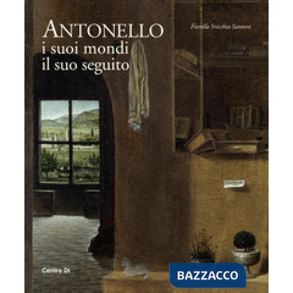 Antonello. I suoi mondi, il suo seguito. Ediz. illustrata