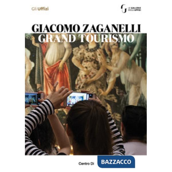 Giacomo Zaganelli. Grand Tourismo. Catalogo della mostra (Firenze, 31 luglio 2018-22 aprile 2019)