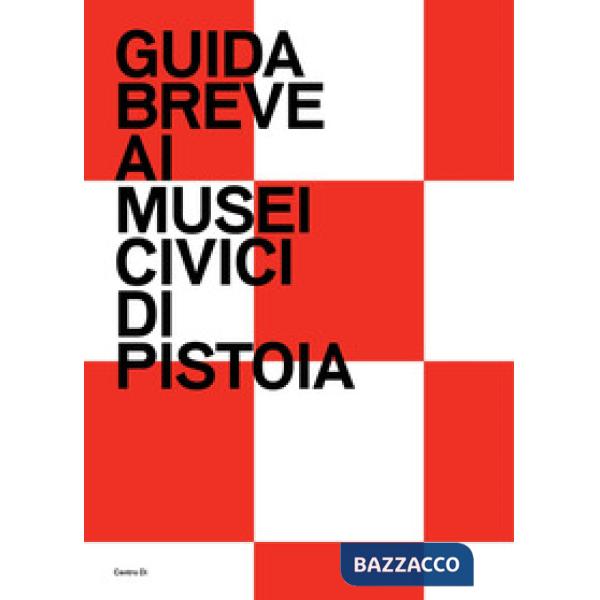 Guida breve ai Musei civici di Pistoia. Ediz. illustrata