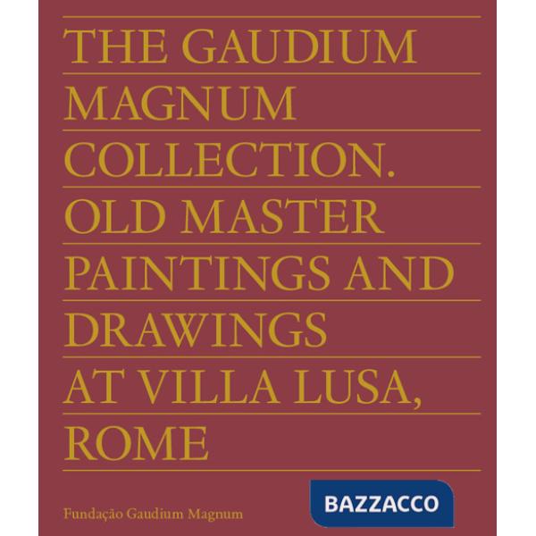 Gaudium Magnum Collection. Old master paintings and drawings at Villa Lusa, Rome. Ediz. inglese e portoghese (The)