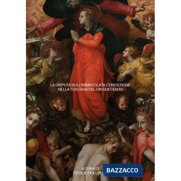 Disputa sull'Immacolata Concezione nella Toscana del Cinquecento. Atti della Giornata di Studio (13 maggio 2019) (La)