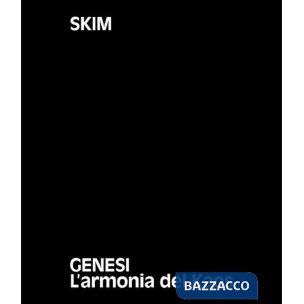 Skim. Genesi. L'armonia del Kaos. Ediz. italiane e inglese