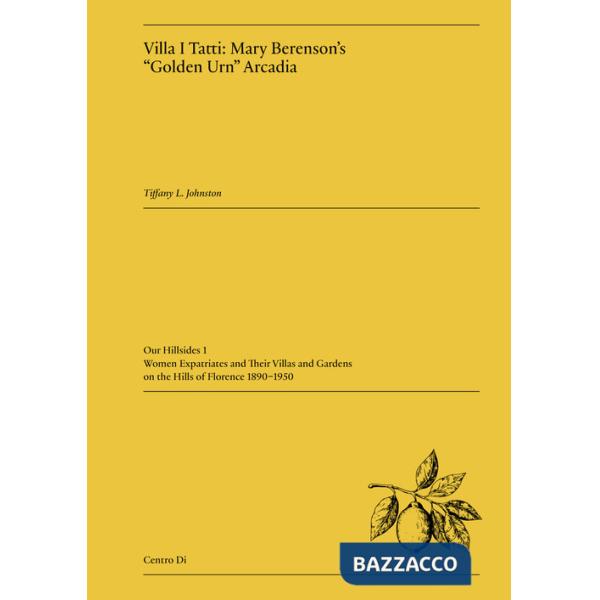 Villa I Tatti: Mary Berenson's «Golden Urn» Arcadia