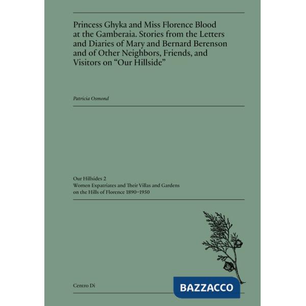 Princess Ghyka and Miss Florence Blood at the Gamberaia. Stories from the Letters and Diaries of Mary and Bernard Berenson and o