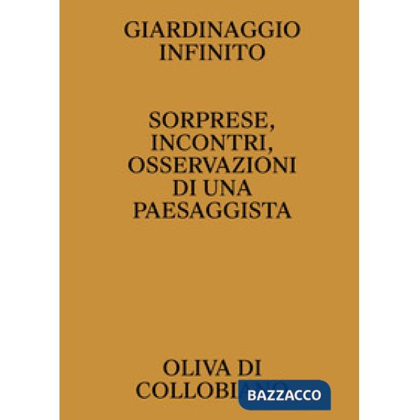 Giardinaggio infinito. Sorprese, incontri, osservazioni di una paesaggista