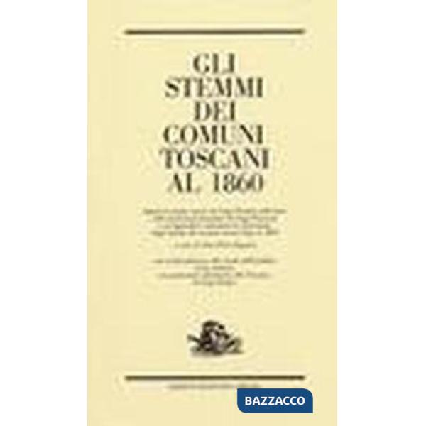 Stemmi dei comuni toscani al 1860 (disponibile solo nelle biblioteche) (Gli)