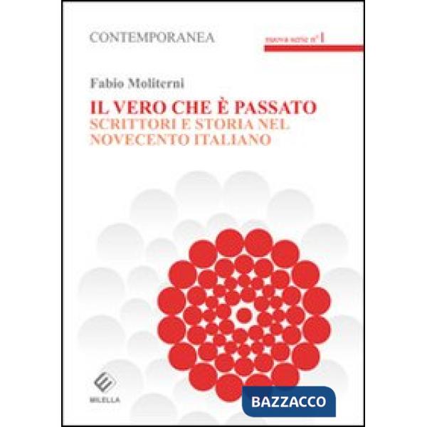 Vero che è passato. Scrittori e storia del novecento italiano (Il)