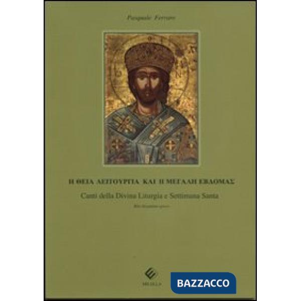 Canti della divina liturgia e settimana santa. Rito bizantino. Testo greco a fronte