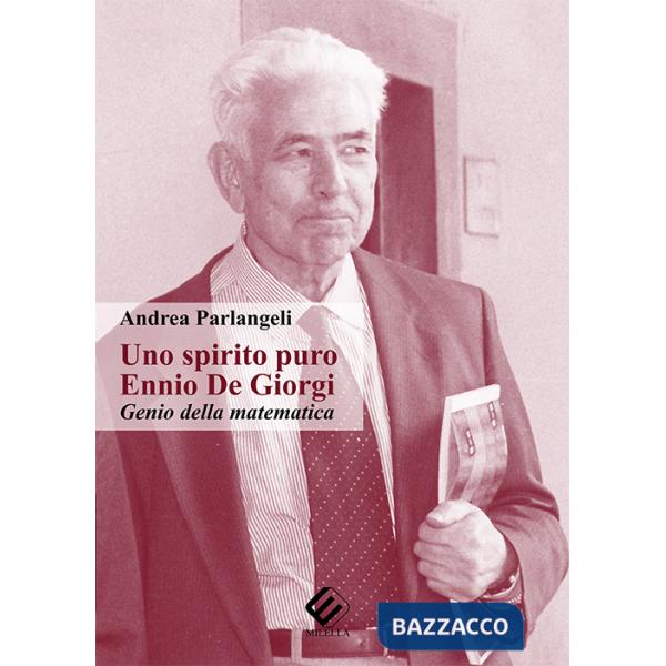 Spirito puro. Ennio De Giorgi, genio della matematica (Uno)