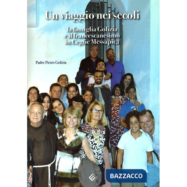 Viaggio dei secoli. La famiglia Golizia e il francescanesimo in Ceglie Messapica (Un)