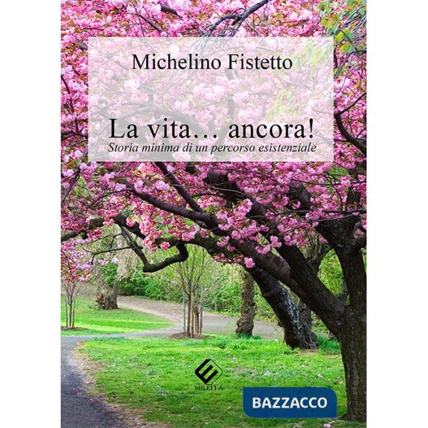 Vita... ancora! Storia minima di un percorso esistenziale (La)