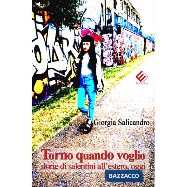 Torno quando voglio. Storie di salentini all'estero, oggi