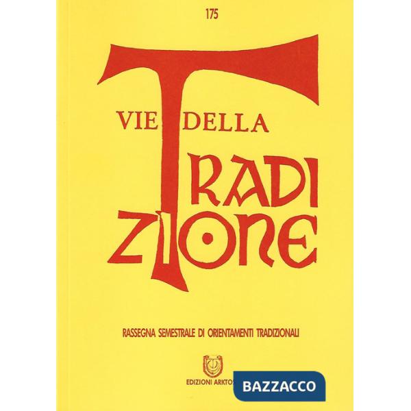 Vie della tradizione. Rassegna semestrale di orientamenti tradizionali (2018). Vol. 175: Giugno-Dicembre