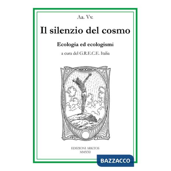 Silenzio del cosmo. Ecologia ed ecologismi (Il)
