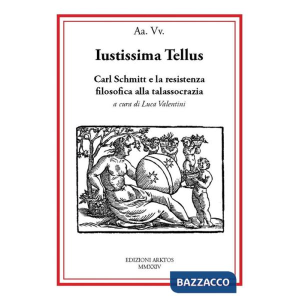 Iustissima Tellus. Carl Schmitt e la resistenza filosofica alla talassocrazia
