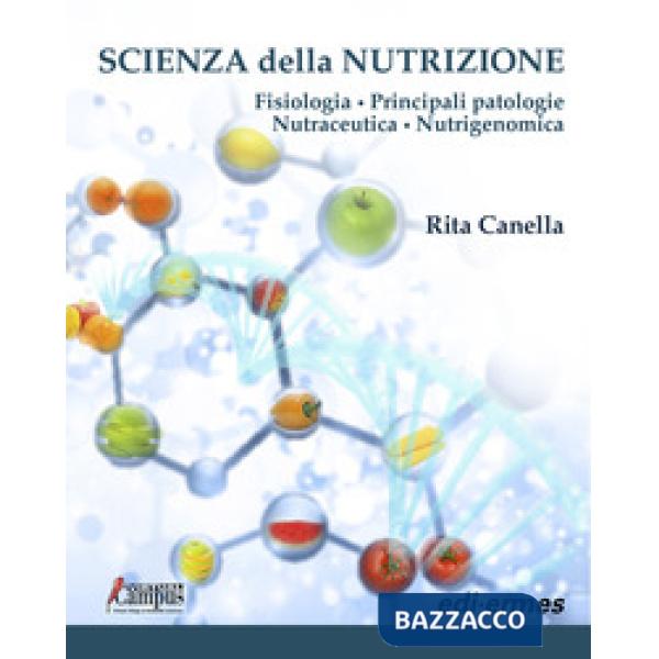 Scienza della nutrizione. Fisiologia. Principali patologie. Nutraceutica. Nutrigenomica