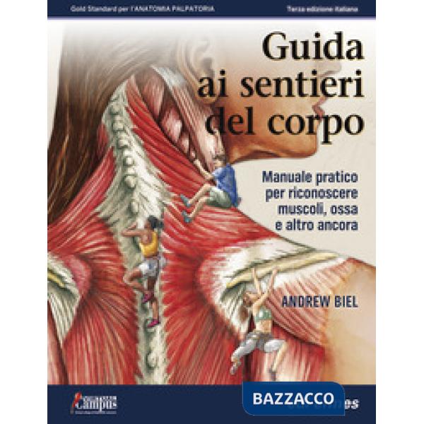 Guida ai sentieri del corpo. Manuale pratico per riconoscere muscoli, ossa e altro ancora