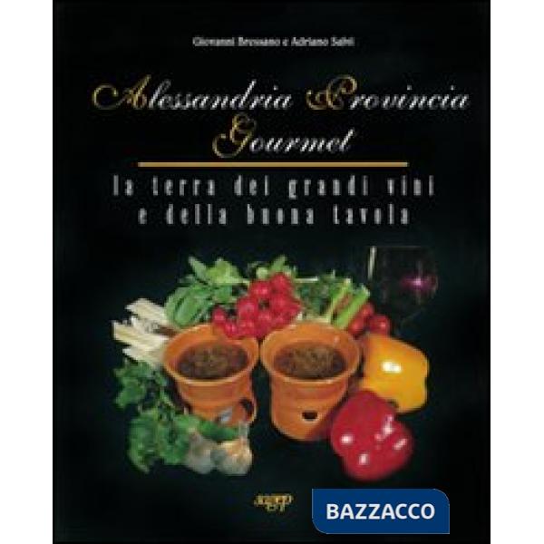 Alessandria provincia gourmet. La terra dei grandi vini e della buona tavola