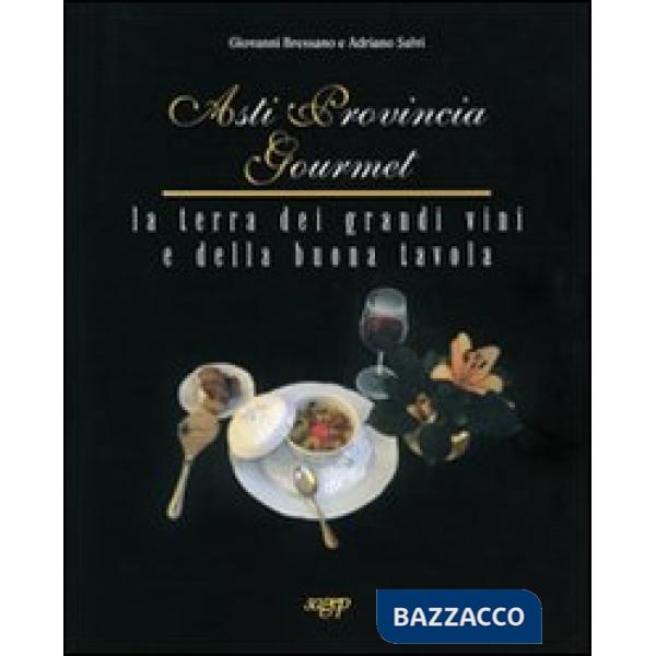 Asti provincia gourmet. La terra dei grandi vini e della buona tavola
