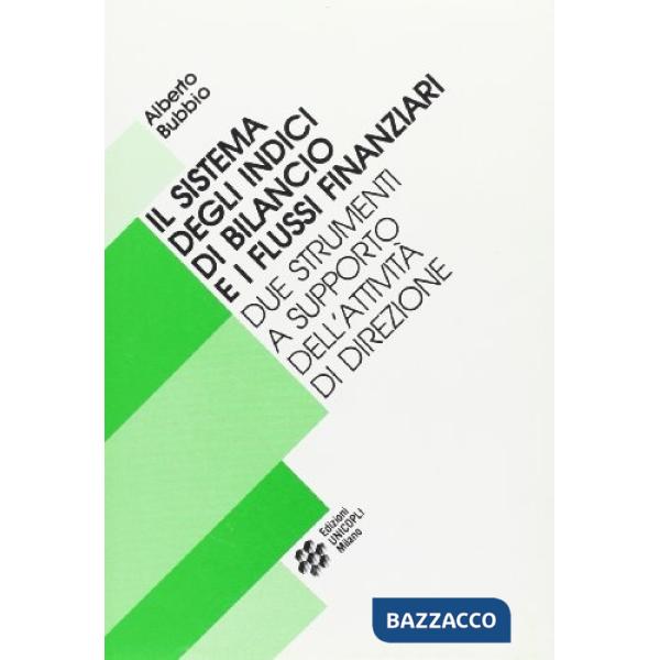 Sistema degli indici di bilancio e i flussi finanziari. Due strumenti a supporto dell'attività di direzione (Il)
