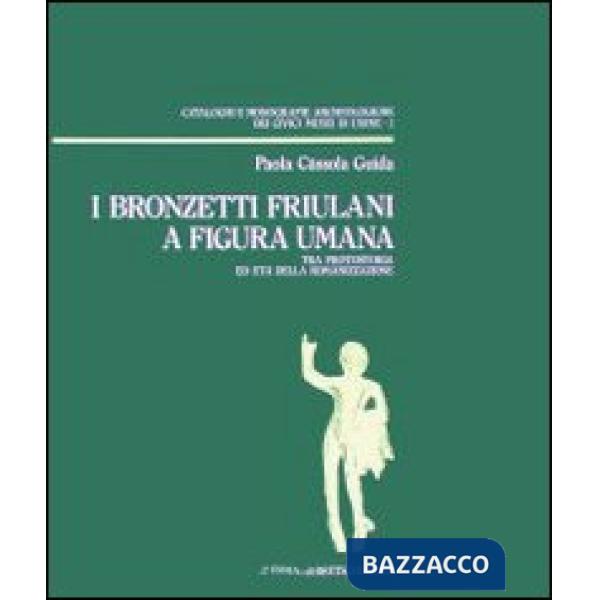 Bronzetti friulani a figura umana tra protostoria ed età della romanizzazione (I)